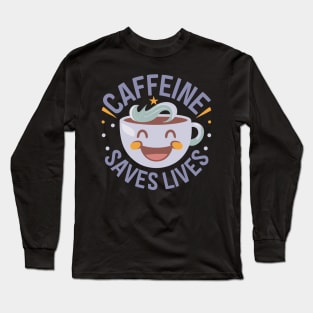 Funny Coffee Cup Caffeine Saves Lives Long Sleeve T-Shirt